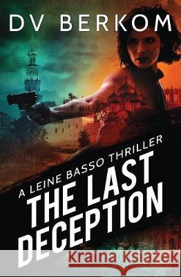 The Last Deception: A Leine Basso Thriller D. V. Berkom 9780997970869