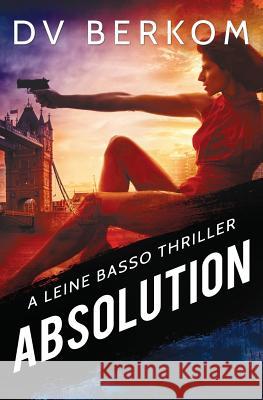 Absolution: A Leine Basso Thriller D V Berkom   9780997970883 Duct Tape Press