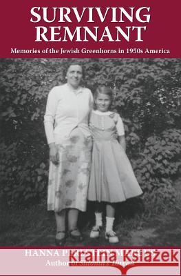 Surviving Remnant: Memories of the Jewish Greenhorns in 1950s America Hanna Perlstein Marcus   9780997971200 Buttonhole Publishing