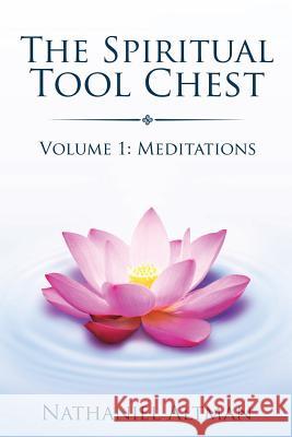 Spiritual Tool Chest: Volume 1: Meditations Nathaniel Altman 9780997972016 Gaupo Publishing