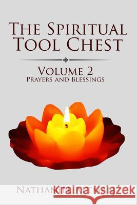 The Spiritual Tool Chest: Volume 2: Prayers and Blessings Nathaniel Altman 9780997972030 Gaupo Publishing