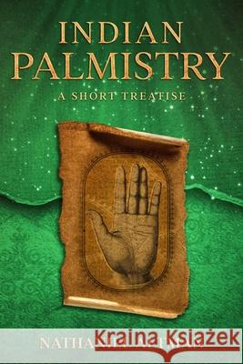 Indian Palmistry: A Short Treatise Nathaniel Altman 9780997972061 Gaupo Publishing