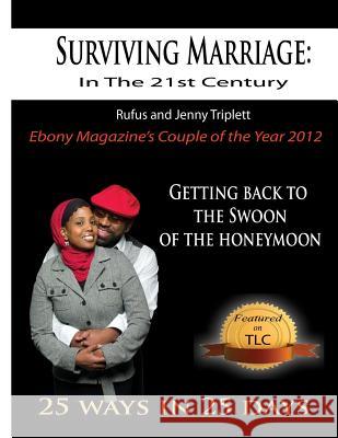 Surviving Marriage in the 21st Century: Getting Back to the Swoon of the Honeymoon - 25 Ways in 25 Days Rufus Triplett Jenny Triplett 9780997972511 Dawah International, LLC Publishing