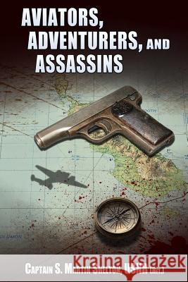 Aviators, Adventurers, and Assassins: An Anthology of Novellas and Short Stories S. Martin Shelton 9780997977462 Lamplight Press