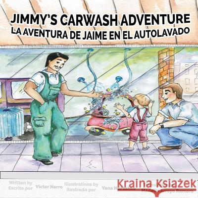 Jimmy's Carwash: La Aventura de Jaime en el Autolavado Narro, Victor 9780997979787 Hard Ball Press