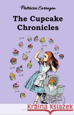 The Cupcake Chronicles Patricia Carragon 9780997981179 Poets Wear Prada