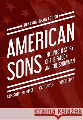 American Sons: The Untold Story of the Falcon and the Snowman (40th Anniversary Edition) Christopher Boyce Cait Boyce Vince Font 9780997982510 Glass Spider Publishing