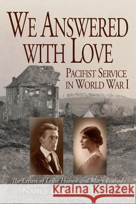 We Answered With Love: Pacifist Service in World War I Haines, Nancy Learned 9780997984804 Pleasant Green Books