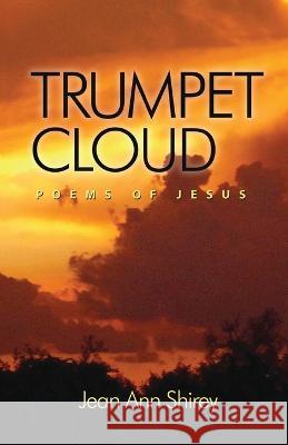 Trumpet Cloud: Poems Of Jesus Caitlin Smith Waits Jean Ann Shirey Jean Ann Shirey 9780997985566