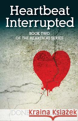 Heartbeat Interrupted: Book Two of the Heartbeat Series Donelle Knudsen Michelle Fairbanks 9780997988321 Seiders House Publishing