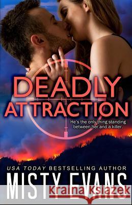Deadly Attraction: SCVC Taskforce Romantic Suspense Series Misty Evans 9780997989588 Beach Path Publishing, LLC