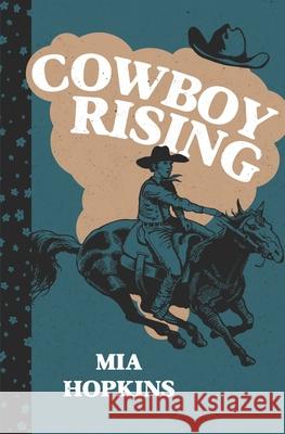 Cowboy Rising Mia Hopkins 9780997992229 Little Stone Press