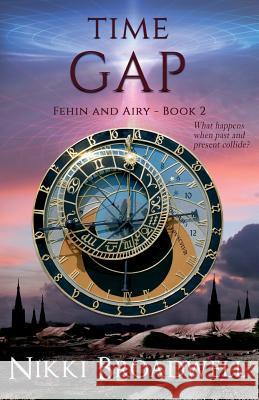 Time Gap: What happens when past and present collide? Broadwell, Nikki 9780997994148 Airmid Publishing