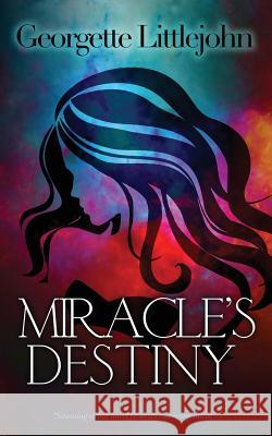 Miracle's Destiny Georgette Littlejohn 9780997995718