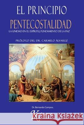 El Principio Pentecostalidad: La Unidad del Espiritu, Fundamento de la Paz Dr Bernardo Campos 9780997995817