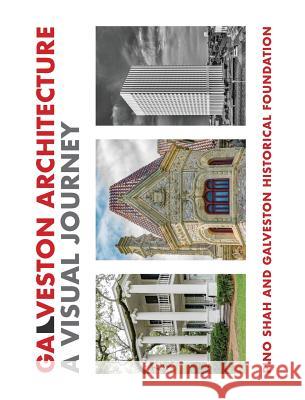 Galveston Architecture: A Visual Journey Pino Shah Galveston Historical Foundation          Carrie Rood 9780997998481