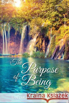 The Purpose of Being Undra L. War 9780998001203 Undra Ware