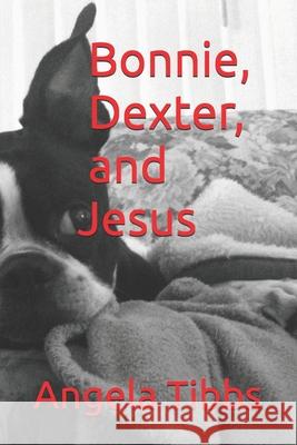 Bonnie, Dexter, and Jesus Angela N. Tibbs 9780998011912