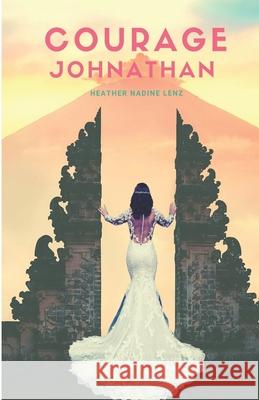 Courage Johnathan: An uplifting read set in Bali Heather Nadine Lenz 9780998012964 Plum Tree Press