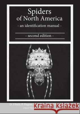 Spiders of North America: An Identification Manual, Second Edition Darrell Ubick Pierre Paquin Paula Cushing 9780998014609 American Arachnological Society