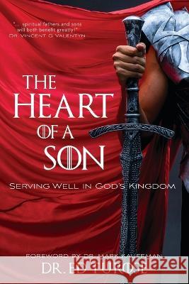 The Heart of a Son: Serving Well in God's Kingdom Ed Turose 9780998016122 Ed Turose