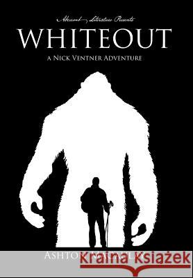 Whiteout: A Nick Ventner Adventure Ashton Macaulay, Aberrant Literature 9780998021140 Aberrant Literature