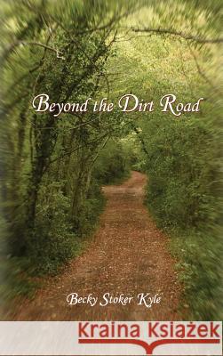 Beyond the Dirt Road Becky Stoker Kyle 9780998021508