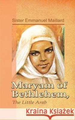 Maryam of Bethlehem: The Little Arab Sister Emmanuel 9780998021843 Children of Medjugorje. Inc