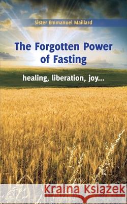 The Forgotten Power of Fasting Sister Emmanuel                          Ann-Marie Chinnery and Christine Zaums   Andrea and Elizabeth Bernazzoli 9780998021874 Children of Medjugorje. Inc