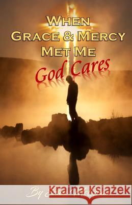 When Grace and Mercy Met Me: God Cares Erica McGraw 9780998026251 Kingdom News Today Publication Services