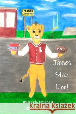 James Stop Lion! Rhonda Knight Rhonda Knight Kayla Knight 9780998026350 Lady Knight Enterprises Publishing