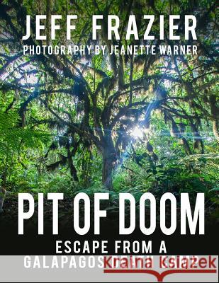 Pit of Doom: Escape from a Galapagos Death Camp (Bilingual, English/Spanish) Jeanette Warner Jeff Frazier 9780998026633 Jeanette Warner Photography