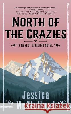 North of the Crazies: A Marley Dearcorn Novel Jessica McClelland 9780998031941 Red Sky Inc.