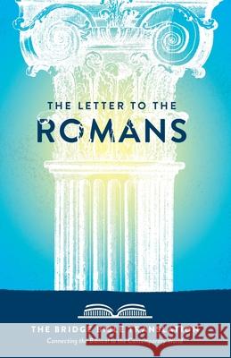 The Letter to the Romans (The Bridge Bible Translation): Connecting the Biblical to the Contemporary World Ryan Baltrip 9780998033358 Two Worlds Publishing