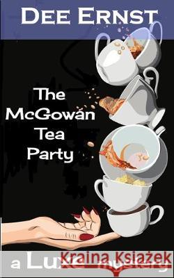 The McGowan Tea Party: A Luxe Mystery Dee Ernst 9780998033426 235 Alexander Street LLC