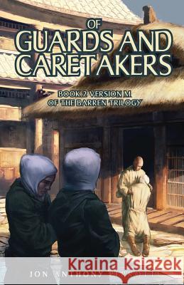 Of Guards and Caretakers: Book 2 Version M of the Barren Trilogy Jon Anthony Perrotti 9780998034126 Jon Perrotti