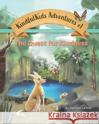 The Quest for Kindness: A Fun and Interactive Path to Mindfulness Soledad Cook Patricia a. Leitch 9780998034904