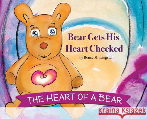 The Heart of A Bear: Bear Gets His Heart Checked Langstaff, Renee 9780998035086 Sidz Kidz