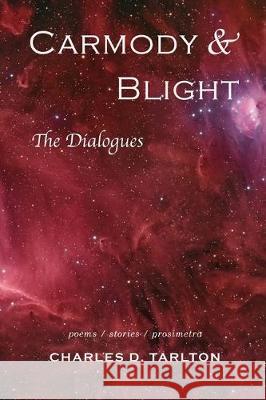 Carmody & Blight: The Dialogues: New and Selected Poetry and Prose Charles D. Tarlton 9780998037578 Kyso Flash