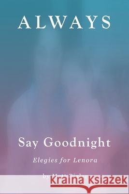 Always Say Goodnight: Elegies for Lenora Matt Bialer 9780998037592 Kyso Flash