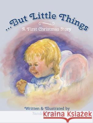 ...But Little Things: A First Christmas Story Sandra Harmon 9780998038728 Sandy's Shelf Books