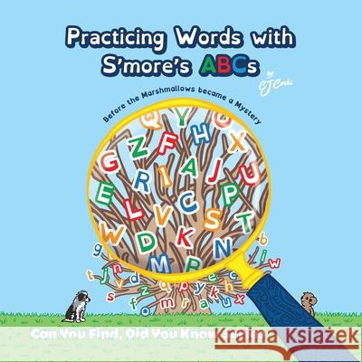 Practicing Words with S'more's ABCs: Before the Marshmallows Became a Mystery Cj Corki Carlene Szostak Charlotte McClaughlin 9780998039398 Quintina Publishing LLC