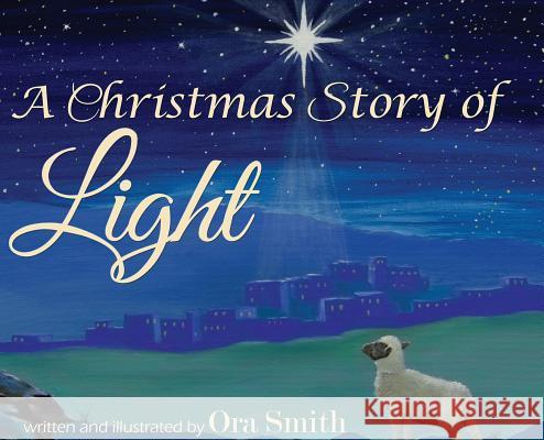 A Christmas Story of Light Ora Smith Ora Smith 9780998041001 Lighten Press