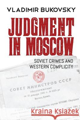 Judgment in Moscow: Soviet Crimes and Western Complicity Vladimir K. Bukovsky Edward Lucas David Satter 9780998041612 Ninth of November
