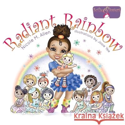 Radiant Rainbow Nicole M. Allen Josie Yee Glen Edelstein 9780998042404