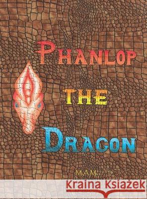 Phanlop the Dragon M. A. M M. A. M 9780998043012 M.A.M.