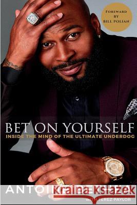 Bet on Yourself: Inside the Mind of the Ultimate Underdog Terez Paylor Bill Polian Antoine Bethea 9780998044804