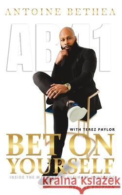 Bet On Yourself: Inside the Mind of the Ultimate Underdog Antoine Bethea Terez Paylor 9780998044842 Ab41 Publishing LLC