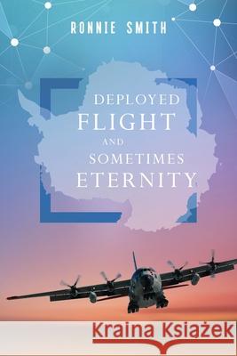 Deployed Flight and Sometimes Eternity Ronnie Smith 9780998046549 Plenus Gratia Publications