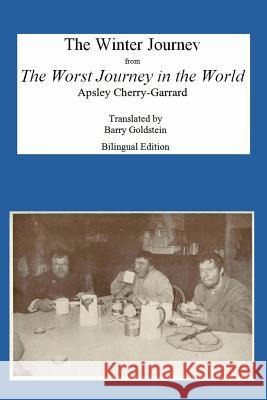 The Winter Journey: Bilingual Yiddish-English Translation from The Worst Journey in the World Cherry-Garrard, Apsley 9780998049717 B. Goldstein Publishing